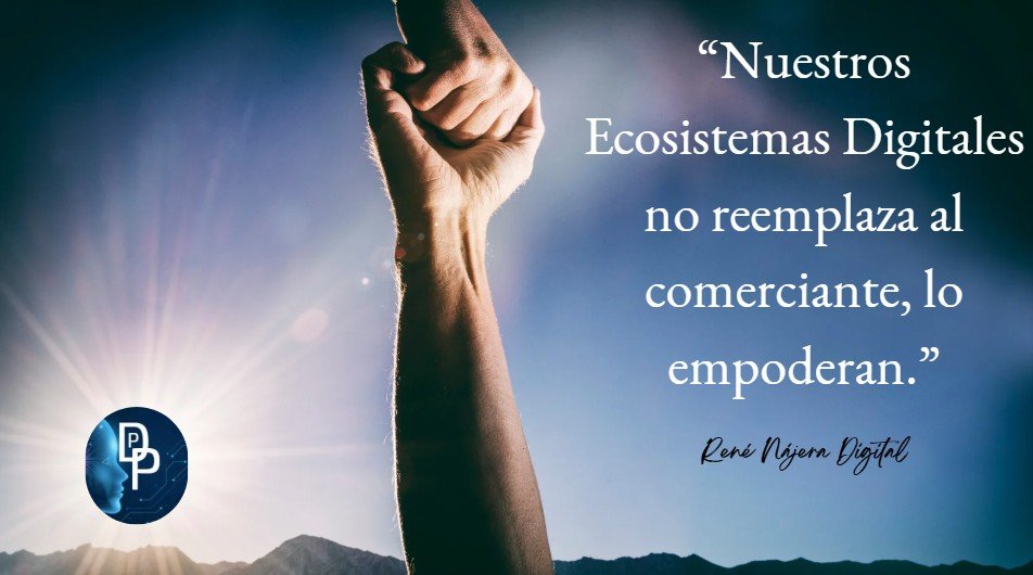Nuestros Ecosistemas Digitales para Pymes no reemplazan a los comerciantes los empodera